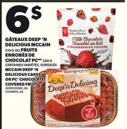 Provigo GÂTEAUX DEEP 'N DELICIOUS MCCAIN, 510 G OU FRUITS ENROBÉS DE CHOCOLAT PC, 200 G offer