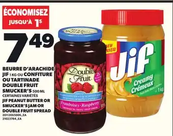 Provigo BEURRE D'ARACHIDE JIF, 1 KG OU CONFITURE OU TARTINADE DOUBLE FRUIT SMUCKER'S, 500 ML offer