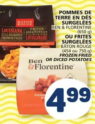 Marché Bonichoix BEN & FLORENTINE (650 g) FROZEN FRIED OR BATON ROUGE (454 or 750 g) DICED POTATOES offer