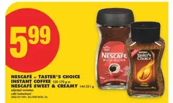 No Frills NESCAFÉ OR TASTER'S CHOICE INSTANT COFFEE, 100-170 G OR NESCAFÉ SWEET & CREAMY, 144-351 G offer