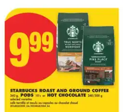 No Frills STARBUCKS ROAST AND GROUND COFFEE 340 g, PODS 10' s or HOT CHOCOLATE 240/300 g offer