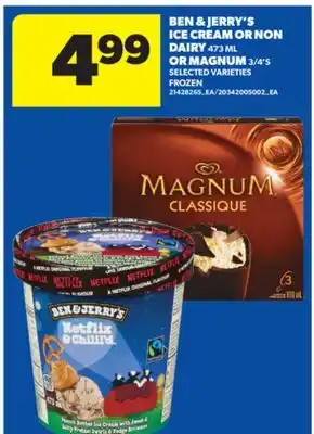 Real Canadian Superstore BEN & JERRY'S ICE CREAM OR NON DAIRY 473 ML OR MAGNUM 3/4'S offer