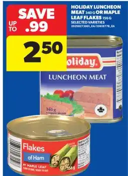 Real Canadian Superstore HOLIDAY LUNCHEON MEAT 340 G OR MAPLE LEAF FLAKES 156 G offer