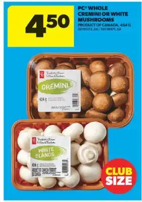 Real Canadian Superstore PC WHOLE CREMINI OR WHITE MUSHROOMS, 454 G offer