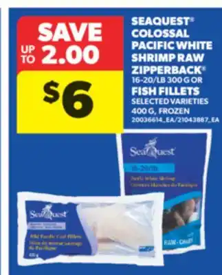 Real Canadian Superstore COLOSSAL PACIFIC WHITE SHRIMP RAW ZIPPERBACK 16-20/LB 300 G OR FISH FILLETS SELECTED VARIETIES 400 G offer