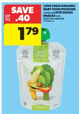 Real Canadian Superstore LOVE CHILD ORGANIC BABY FOOD POUCHES 128 ML OR LOVE DUCKS SNACKS 30 G offer