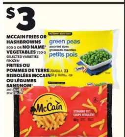 Independent Grocer MCCAIN FRIES OR HASHBROWNS 800 G OR NO NAME VEGETABLES 750 G offer