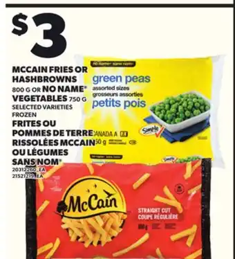 Independent Grocer MCCAIN FRIES OR HASHBROWNS 800 G OR NO NAME VEGETABLES 750 G offer