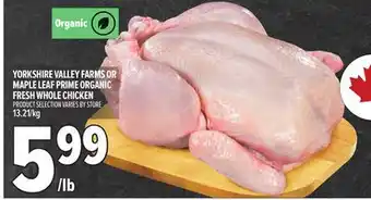 Metro YORKSHIRE VALLEY FARMS OR MAPLE LEAF PRIME ORGANIC FRESH WHOLE CHICKEN offer