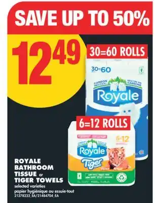 No Frills ROYALE BATHROOM TISSUE, 30=60 ROLLS or TIGER TOWELS, 6=12 ROLLS offer