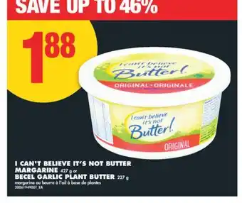 No Frills I CAN'T BELIEVE IT'S NOT BUTTER MARGARINE, 427 g or BECEL GARLIC PLANT BUTTER, 227 g offer