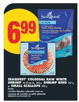 No Frills SEAQUEST COLOSSAL RAW WHITE SHRIMP 16-20 per lb, 300 g, SHRIMP RING, 227 g or SMALL SCALLOPS, 400 g offer