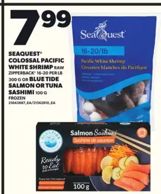 Loblaws SEAQUEST COLOSSAL PACIFIC WHITE SHRIMP, 16-20PER LB,300G OR BLUE TIDE SALMON OR TUNA SASHIMI,100G offer