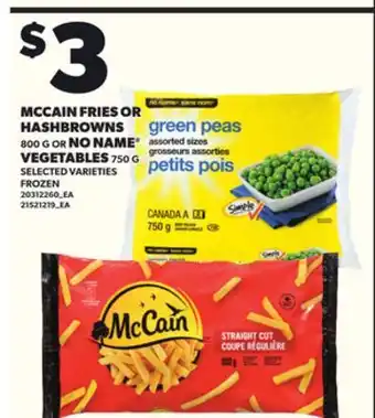 Loblaws MCCAIN FRIES OR HASHBROWNS,800g OR NO NAME VEGETABLES offer