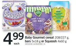 Fortinos BABY GOURMET CEREAL 208/227 G, BARS, 5X18 G OR SQUOOSH, 4X60G offer