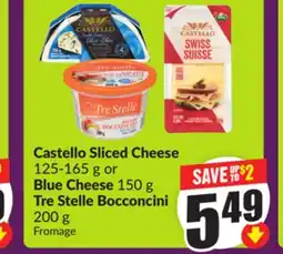 Chalo FreshCo Castello Sliced Cheese 125-165 g or Blue Cheese 150 g Tre Stelle Bocconcini 200 g offer