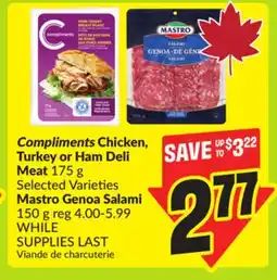 FreshCo Compliments Chicken, Turkey or Ham Deli Meat 175 g Selected Varieties Mastro Genoa Salami 150 g offer