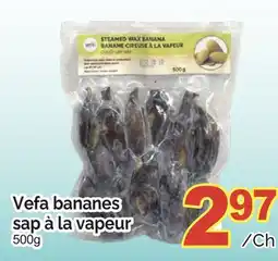 T&T Supermarket VEFA BANANES SAP A LA VAPEUR, 500 G offer