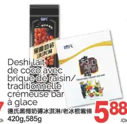 T&T Supermarket DESHI LAIT DE COCO AVEC BRIQUE DE RAISIN/TRADITIONNELLE CRÉMEUSE BAR À GLACE, 420g, 585g offer