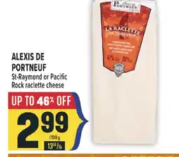 Marché Adonis ALEXIS DE PORTNEUF St-Raymond or Pacific Rock raclette cheese offer