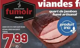 Metro JAMBON FUMÉ STYLE TOUPIE QUART MÉCHOUI | ARTISANAL SMOKED HAM QUARTER offer