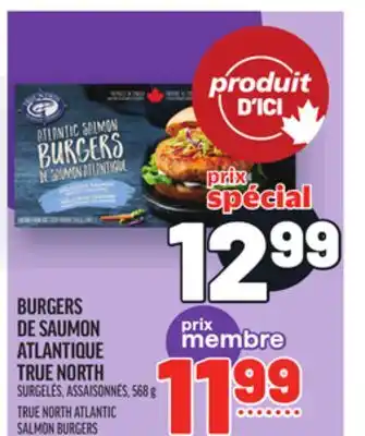 Metro BURGERS DE SAUMON ATLANTIQUE TRUE NORTH | TRUE NORTH ATLANTIC SALMON BURGERS offer