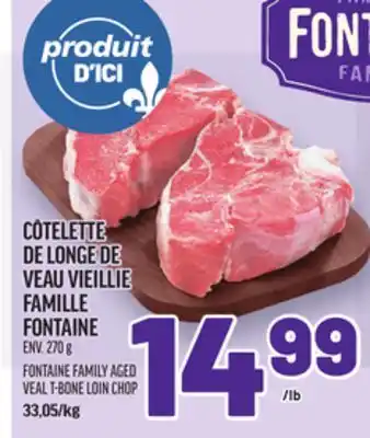 Metro CÔTELETTE DE LONGE DE VEAU VIEILLIE FAMILLE FONTAINE | FONTAINE FAMILY AGED VEAL T-BONE LOIN CHOP offer