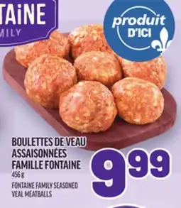 Metro BOULETTES DE VEAU ASSAISONNÉES FAMILLE FONTAINE | FONTAINE FAMILY SEASONED VEAL MEATBALLS offer