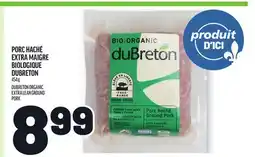 Metro PORC HACHÉ EXTRA MAIGRE BIOLOGIQUE DUBRETON | DUBRETON ORGANIC EXTRA LEAN GROUND PORK offer