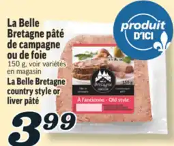 Marché Richelieu LA BELLE BRETAGNE PÂTÉ DE CAMPAGNE OU DE FOIE | LA BELLE BRETAGNE COUNTRY STYLE OR LIVER PÂTÉ offer