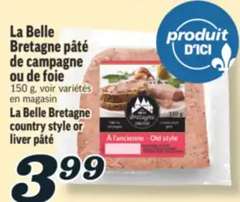 Marché Richelieu LA BELLE BRETAGNE PÂTÉ DE CAMPAGNE OU DE FOIE | LA BELLE BRETAGNE COUNTRY STYLE OR LIVER PÂTÉ offer