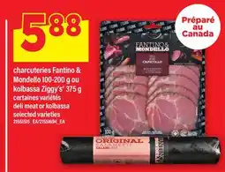 Maxi CHARCUTERIES FANTINO & MONDELLO 100-200 G OU KOLBASSA ZIGGY'S 375 G | DELI MEAT OR KOLBASSA offer