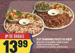 Marché Adonis PLAT SHAWARMA POULET OU BŒUF | CHICKEN OR BEEF SHAWARMA PLATE offer