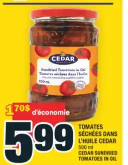 Super C TOMATES SÉCHÉES DANS L'HUILE CEDAR | CEDAR SUNDRIED TOMATOES IN OIL offer