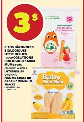 Provigo P'TITS BÂTONNETS BIOLOGIQUES LITTLE BELLIES, 16 G OU COLLATIONS BIOLOGIQUES MUM MUM, 50/60 G offer