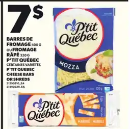 Provigo BARRES DE FROMAGE, 400 G OU FROMAGE, RÂPÉ 320 G P'TIT QUÉBEC offer