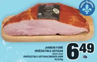 Super C JAMBON FUMÉ IRRÉSISTIBLE ARTISAN | IRRÉSISTIBLE ARTISAN SMOKED HAM offer