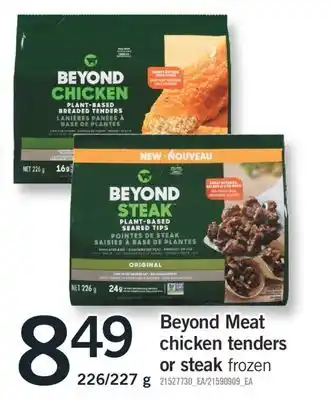 Fortinos BEYOND MEAT CHICKEN TENDERS OR STEAK, 226-227 G offer