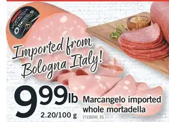 Fortinos MARCANGELO IMPORTED WHOLE MORTADELLA, 2.20/100 G offer