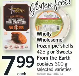 Fortinos WHOLLY WHOLESOME FROZEN PIE SHELLS, 425 G OR SWEETS FROM THE EARTH COOKIES, 300 G offer