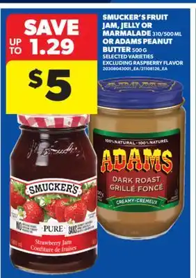 Real Canadian Superstore SMUCKER'S FRUIT JAM, JELLY OR MARMALADE 310/500 ML OR ADAMS PEANUT BUTTER 500 G offer