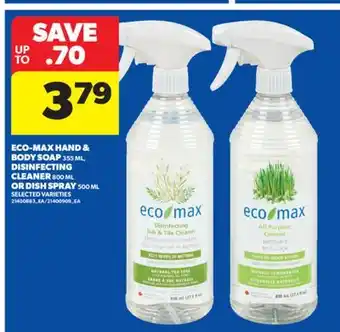 Real Canadian Superstore ECO-MAX HAND & BODY SOAP 355 ML, DISINFECTING CLEANER, 800 ML OR DISH SPRAY, 500 ML offer