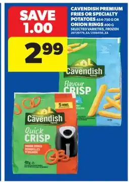 Real Canadian Superstore CAVENDISH PREMIUM FRIES OR SPECIALTY POTATOES, 454-750 G OR ONION RINGS, 400 G offer