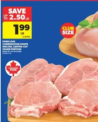 Real Canadian Superstore PORK LOIN COMBINATION CHOPS SIRLOIN, CENTRE-CUT OR RIB PORTION offer