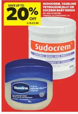 Real Canadian Superstore SUDOCREM, VASELINE PETROLEUM JELLY OR EUCERIN BABY NEEDS, 60-400 G/500 ML offer