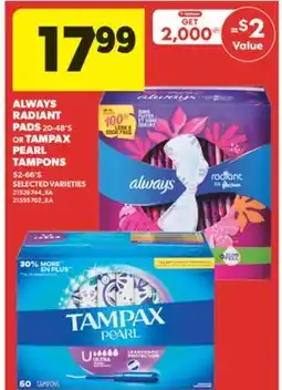 Real Canadian Superstore ALWAYS RADIANT PADS 20-48' S OR TAMPAX PEARL TAMPONS 52-66' S offer