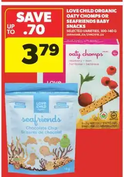 Real Canadian Superstore LOVE CHILD ORGANIC OATY CHOMPS OR SEAFRIENDS BABY SNACKS offer