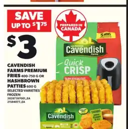 Loblaws CAVENDISH FARMS PREMIUM FRIES 400-750G OR HASHBROWN PATTIES 600G offer