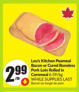 FreshCo Lou's Kitchen Peameal Bacon or Cured Boneless Pork Loin Rolled in Cornmeal 6.59/kg offer