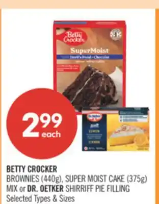 Shoppers Drug Mart BETTY CROCKER BROWNIE (440g), SUPER MOIST CAKE (375g) MIX or DR. OETKER SHIRRIFF PIE FILLING offer